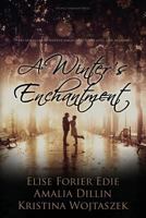 A Winter's Enchantment: Three Novellas of Winter Magic and Loves Lost and Regained 0615936881 Book Cover