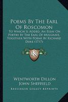 Poems by the Earl of Roscomon. To which is added, An essay on poetry, by the Earl of Mulgrave, now Duke of Buckingham. Together with Poems by Mr. Richard Duke. 116581594X Book Cover