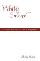 White as Snow: Conquering Sexual Abuse and Adultery Through Christ 1449733255 Book Cover