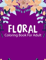 Floral Coloring Book for Adults: floral designs adults coloring book, Coloring Book for Seniors, Beautiful Flowers and Floral Designs for Adults B0914P62NK Book Cover