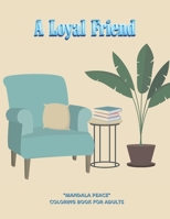 A Loyal Friend: "MANDALA PEACE" Coloring Book for Adults, Activity Book, Large 8.5"x11", Ability to Relax, Brain Experiences Relief, Lower Stress Level, Negative Thoughts Expelled B08LNBHGT6 Book Cover