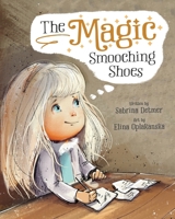 The Magic Smooching Shoes: Based On A True Fairytale B0FJHD1H7J Book Cover