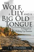 The Wolf, a Lily and a Big Old Tongue: A Sequel to Picking Up Pennies 1532000634 Book Cover