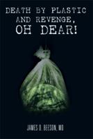 Death By Plastic And Revenge, Oh Dear! 1483696596 Book Cover