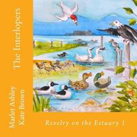 The Interlopers: Estuary Birds' Adventures. 1492111163 Book Cover