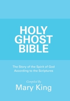 HOLY GHOST BIBLE: The Story of the Spirit of God According to the Scriptures 1973683628 Book Cover
