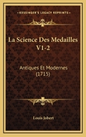 La Science Des Medailles V1-2: Antiques Et Modernes (1715) 1166337294 Book Cover