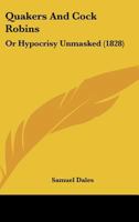 Quakers And Cock Robins: Or Hypocrisy Unmasked 1166925986 Book Cover