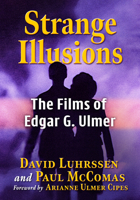 Strange Illusions: The Films of Edgar G. Ulmer 1476697809 Book Cover