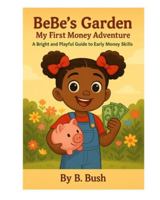 BeBe’s Garden My First Money Adventure: A Bright and Playful Guide to Early Money Skills B0G4M2PFY9 Book Cover