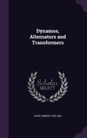 Dynamos, alternators and transformers 1172940371 Book Cover