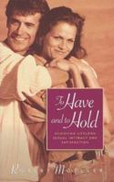 To Have and to Hold: Achieving Lifelong Sexual Intimacy and Satisfaction 0880706791 Book Cover