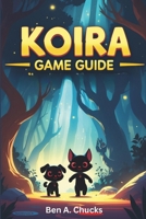 Koira Game Guide: Overcoming Challenges, Stealth Tactics and Finding Hidden Collectibles B0F3DDG86V Book Cover