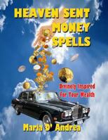 Heaven Sent Money Spells - Divinely Inspired for Your Wealth 1606111000 Book Cover