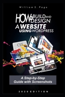 How to Build and Design a Website using WordPress: A Step-by-Step Guide with Screenshots B08C47SVBW Book Cover
