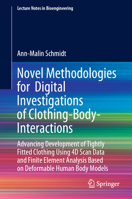 Novel Methodologies for Digital Investigations of Clothing-Body-Interactions: Advancing Development of Tightly Fitted Clothing using 4D Scan Data and ... Body Models (Lecture Notes in Bioengineering) 3031917936 Book Cover