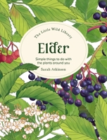 The Little Wild Library: Elder: Simple Things to Do with the Plants Around You. 1446313743 Book Cover