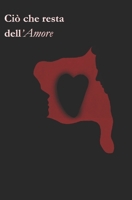 Ciò che resta dell'Amore (Italian Edition) B0GRPN8SFT Book Cover