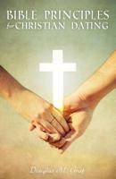 Bible Principles for Christian Dating 1628543329 Book Cover