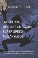 Giant Frog, Methane Smog, and Super Speed to Ganymede 1734518936 Book Cover