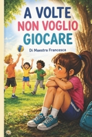 A VOLTE NON VOGLIO GIOCARE (Italian Edition) B0H1B3TTJQ Book Cover