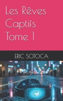 Les Rêves Captifs - Tome 1 (French Edition) B0FNK18N9V Book Cover
