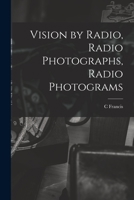 Vision by Radio, Radio Photographs, Radio Photograms 1016360754 Book Cover