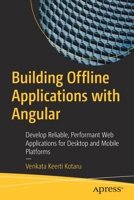 Building Offline Applications with Angular: Develop Reliable, Performant Web Applications for Desktop and Mobile Platforms 1484279298 Book Cover