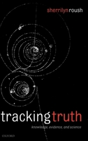 Tracking Truth: Knowledge, Evidence, and Science 0199232938 Book Cover