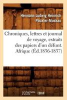 Chroniques, Lettres Et Journal de Voyage, Extraits Des Papiers D'Un Da(c)Funt. Afrique (A0/00d.1836-1837) 2012530745 Book Cover