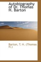 Autobiography Of Dr. Thomas H. Barton, The Self-Made Physician 116310700X Book Cover