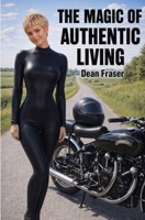 The Magic of Authentic Living: Anything Possible Is ACHIEVABLE! 1653987480 Book Cover