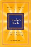 Psyche's Seeds: The Twelve Sacred Principles of Soul-Based Psychology 1585420964 Book Cover