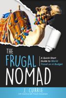 The Frugal Nomad: A Quick-Start Guide to World Travel on a Budget 1732180504 Book Cover