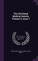The Cleveland Medical Gazette, Volume 2, Issue 7 1347019979 Book Cover