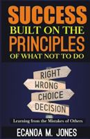 Success Built on the Principles of What Not to Do 1985236893 Book Cover