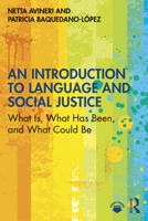 An Introduction to Language and Social Justice: What Is, What Has Been, and What Could Be 0367725290 Book Cover