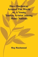Dave Dashaway Around The World; Or, A Young Yankee Aviator Among Many Nations 9368395594 Book Cover