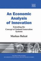 An Economic Analysis of Innovation: Extending the Concept of National Innovation Systems (New Horizons in Institutional and Evolutionary Economics) 1845426169 Book Cover