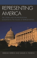 Representing America: The Citizen and the Professional Legislator in the House of Representatives 0739117289 Book Cover