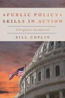 Public Policy Skills in Action: A Pragmatic Introduction 1538100193 Book Cover