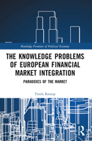 The Knowledge Problems of European Financial Market Integration: Paradoxes of the Market 1032212241 Book Cover