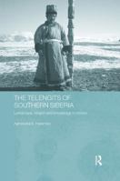 THE TELENGITS OF SOUTHERN SIBERIA: LANDSCAPE, RELIRION AND KNOWLEDGE IN MOTION (Contemporary Russia and Eastern Europe) 1138500178 Book Cover