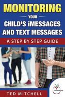 Monitoring Your Child's iMessages and Text Messages: A Step by Step Guide 0692686959 Book Cover