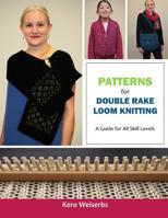 Patterns for Double Rake Loom Knitting: A Guide for All Skill Levels 1517054729 Book Cover