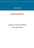 Kapitalmarkttheorie: Vorlesung an der Freien Universität Berlin (German Edition) 3759730205 Book Cover