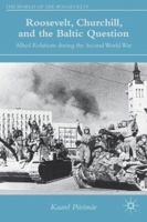 Roosevelt, Churchill, and the Baltic Question: Allied Relations during the Second World War 1137442360 Book Cover
