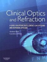 Clinical Optics and Refraction: A Guide for Optometrists, Contact Lens Opticians and Dispensing Opticians 0750688890 Book Cover