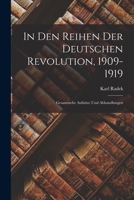 In Den Reihen Der Deutschen Revolution, 1909-1919: Gesammelte Aufsätze Und Abhandlungen 1017417261 Book Cover