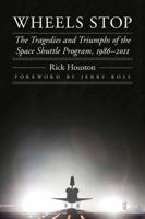 Wheels Stop: The Tragedies and Triumphs of the Space Shuttle Program, 1986–2011 1496224949 Book Cover